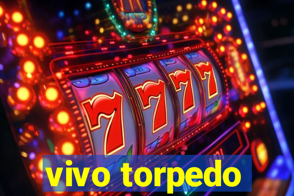 vivo torpedo